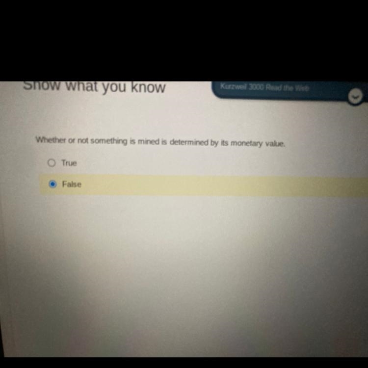 Whether or not something is mined is determined by its monetary value. O True False-example-1