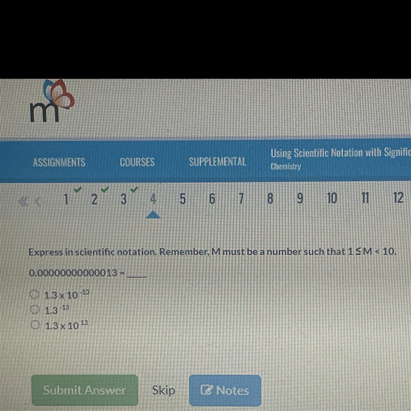 Express in scientific notation. Remember, M must be a number such that 1 - 0.000000000000013= ____-example-1