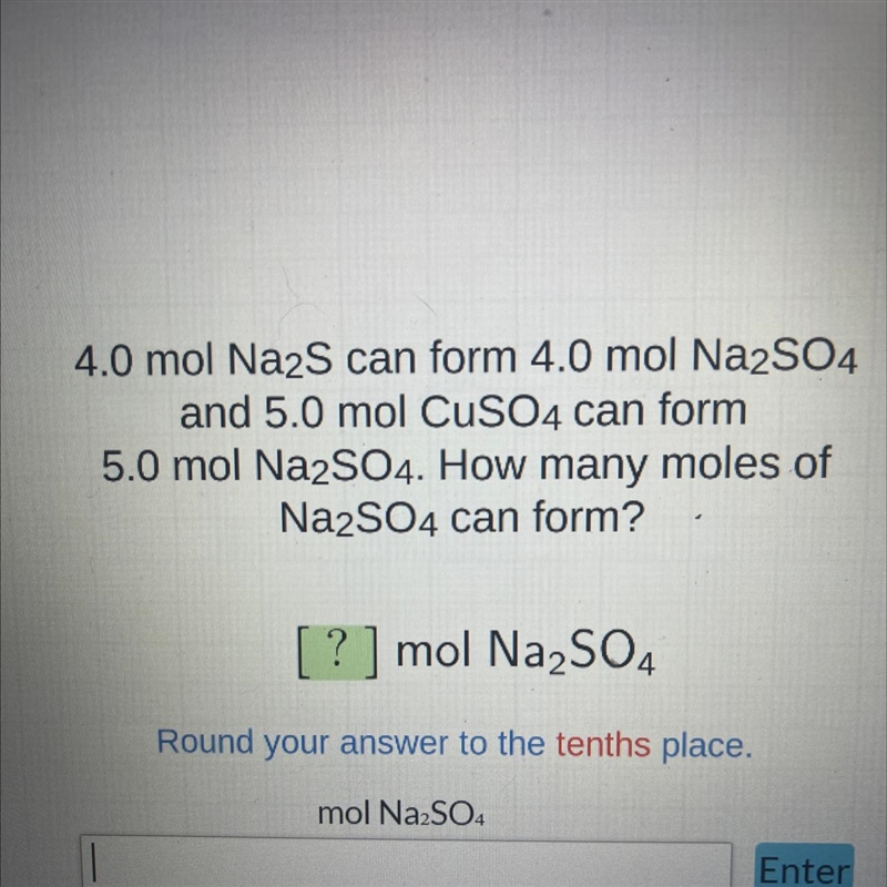 4.0 mol Na2S can form 4.0 mol Na2SO4 and 5.0 mol CuSO4 can form 5.0 mol Na2SO4. How-example-1