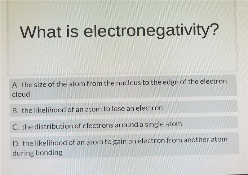 What is electronegativity? A. the size of the atom from the nucleus to the edge of-example-1