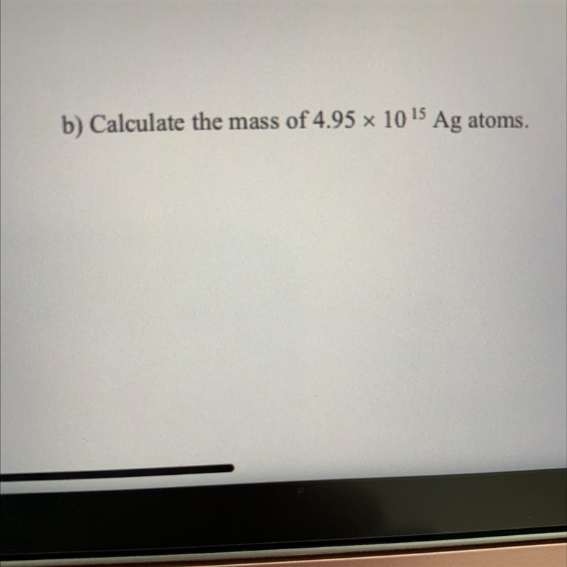 Calculate the mass of 4.95 x 10^15 Ag atoms-example-1