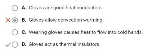 Question 12 of 25 Why do people wear gloves on a winter day? A. Gloves act as thermal-example-1