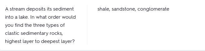 A stream deposits its sediment into a lake. In what order would you find the three-example-1