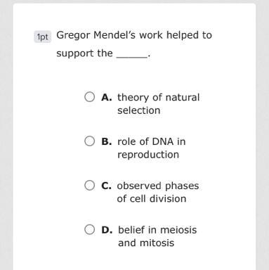 Gregor Mendel's work helped to support the ____.-example-1