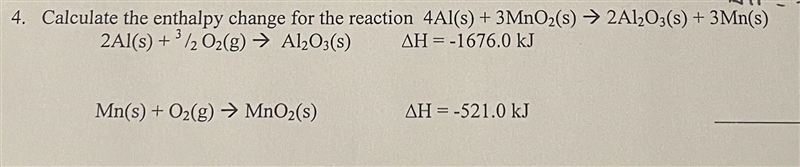 Calculate the enthalpy change for the reaction: 4Al(s) + 3MnO2(s) --> 2Al2O3 (s-example-1