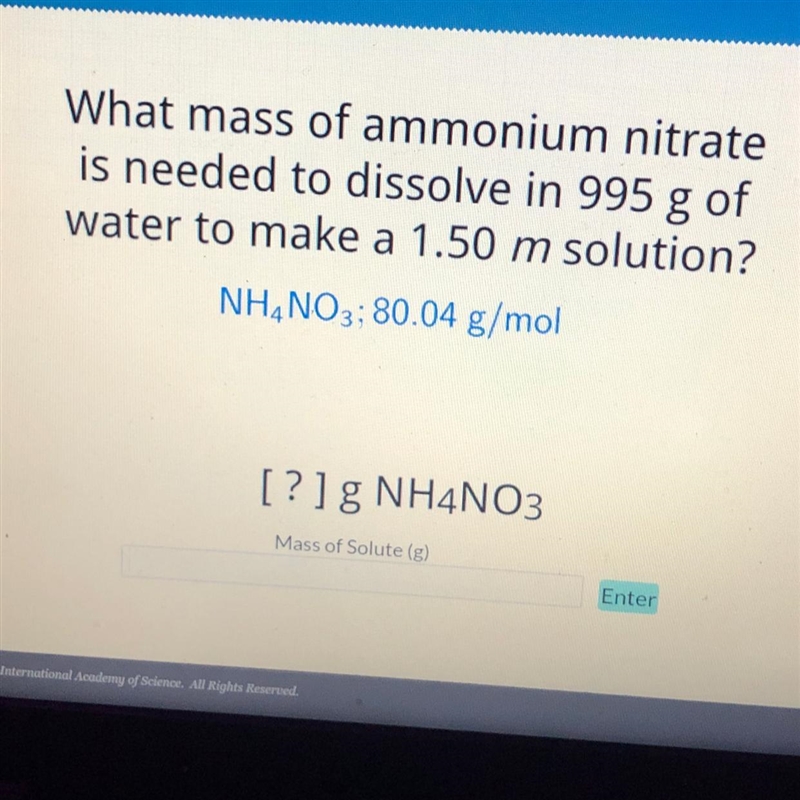 What mass of ammonium nitrate is needed to dissolve in 995 g of water to make a 1.50 m-example-1