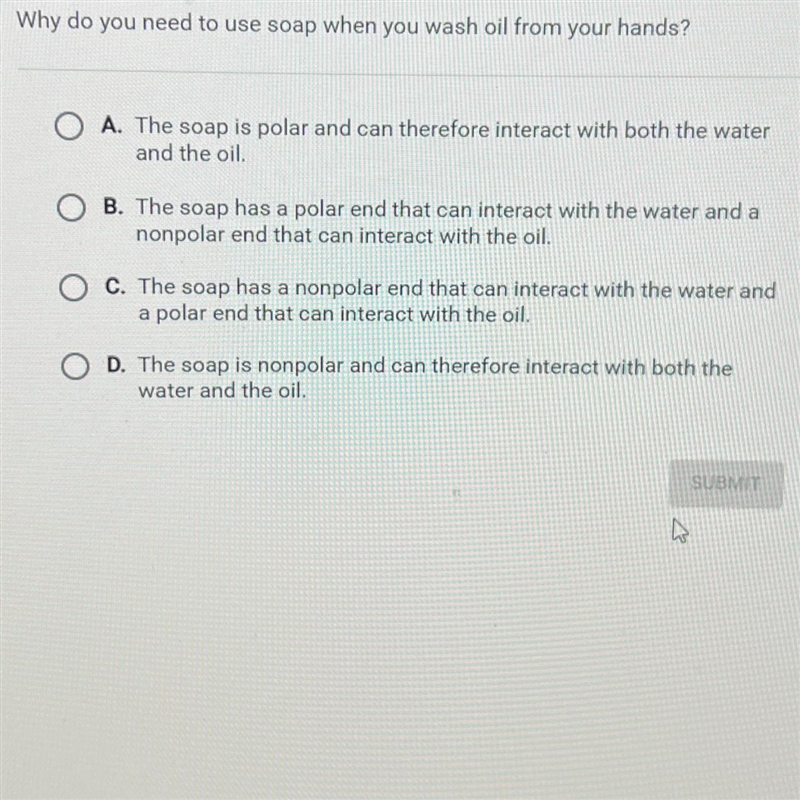 Question 3 of 5Why do you need to use soap when you wash oil from your hands?OA. The-example-1