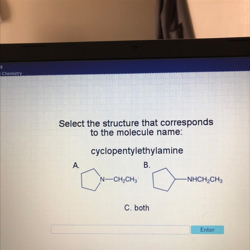 Select the structure that correspondsto the molecule name:cyclopentylethylamineA.N-example-1