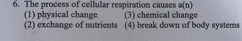 The process of cellular respiration causes a(n) (3) chemical change (1) physical change-example-1