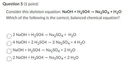 Consider this skeleton equation: NaOH + H2SO4 → Na2SO4 + H2O Which of the following-example-1