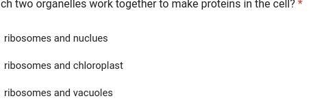 Which 2 organelles work together to make proteins in the cell? A, B or C-example-1