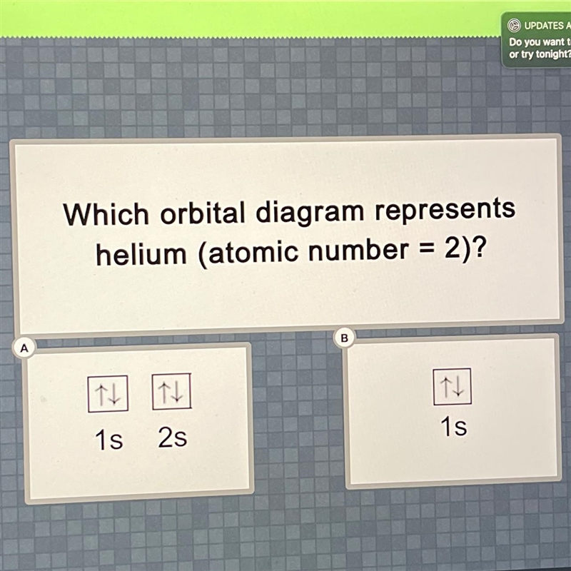 Which orbital diagram represents helium (atomic number = 2)?-example-1