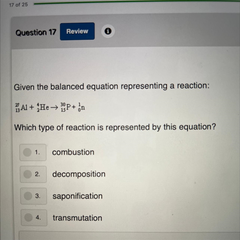 Given the balanced equation representing a reaction: Al+He→P+n Which type of reaction-example-1