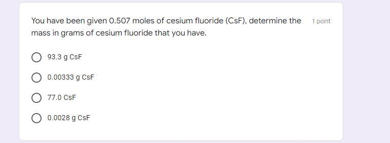 PLEASE HELP: You have been given 0.507 moles of cesium fluoride (CsF), determine the-example-1