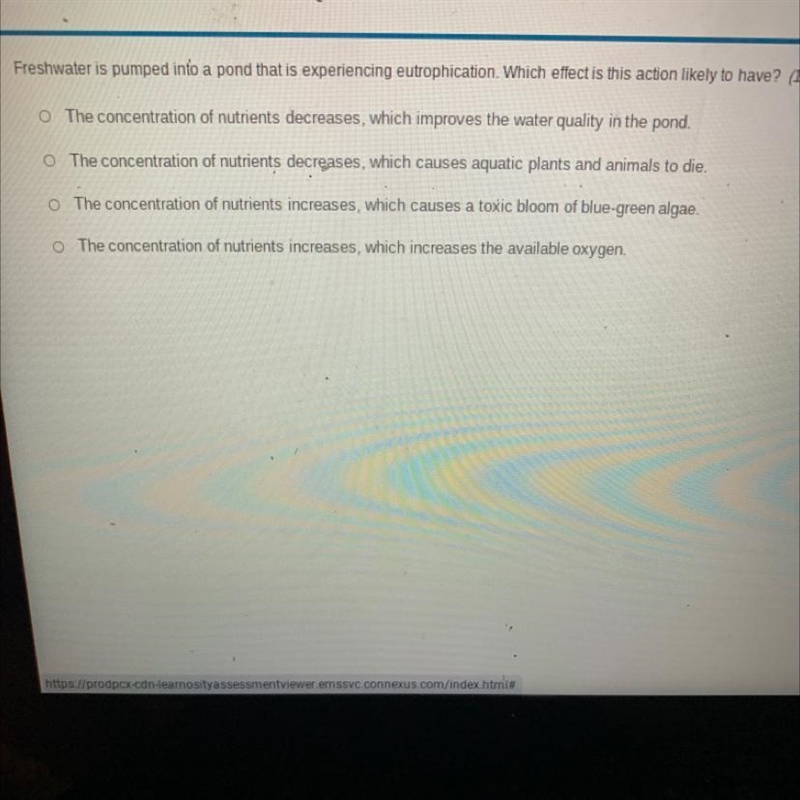 Freshwater is pumped into a pond that is experiencing eutrophication. Which effect-example-1