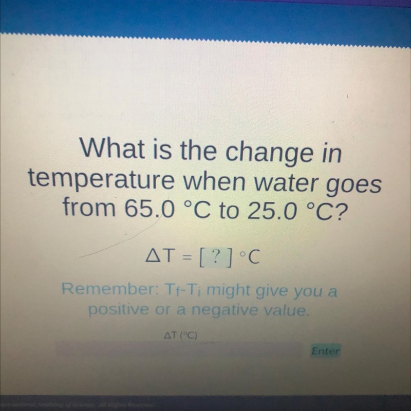 What is the change in temperature when water goes from 65.0 °C to 25.0 °C? AT = [?] °C-example-1