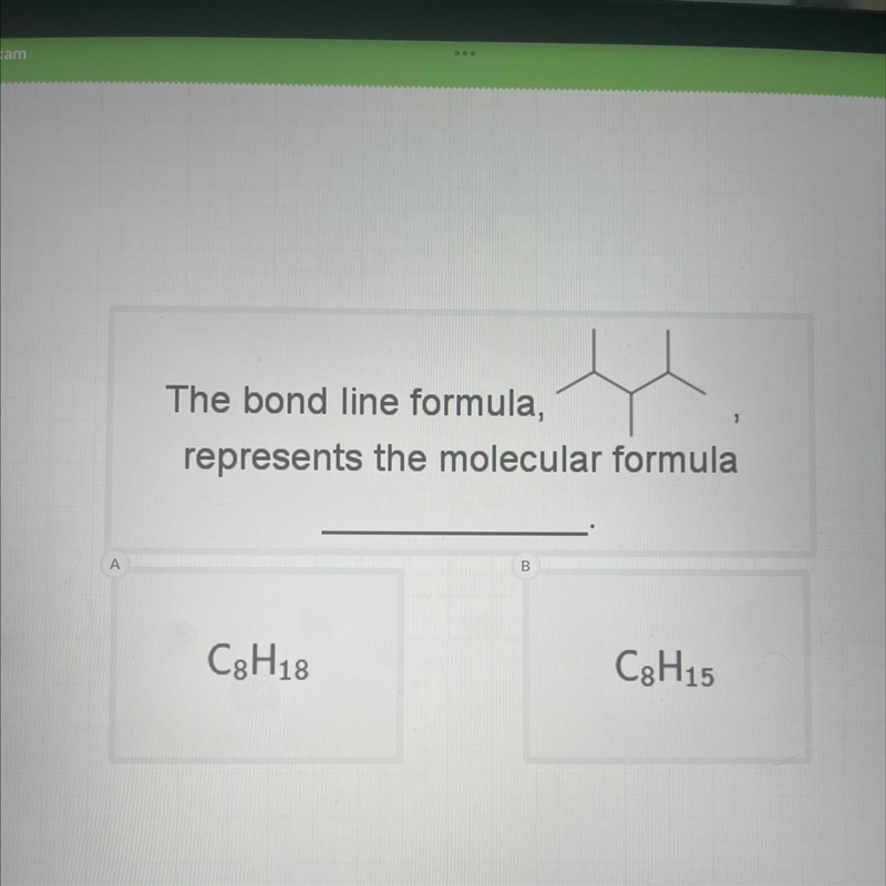 The bond line formula, represents the molecular formula B A C8H18 C8H15-example-1