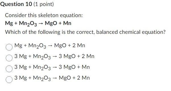 Consider this skeleton equation: Mg + Mn2O3 → MgO + Mn Which of the following is the-example-1