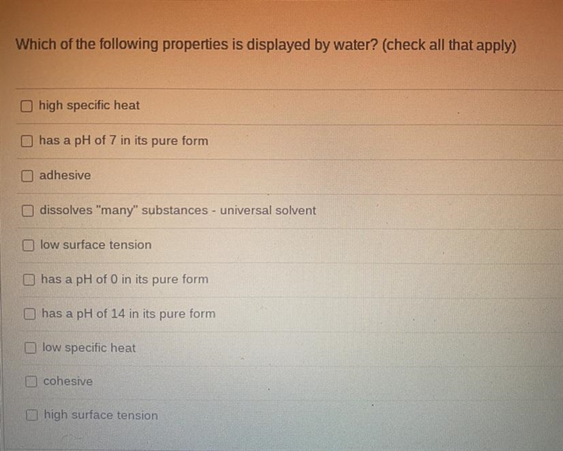 Which of the following properties is displayed by water? (check all that apply, please-example-1