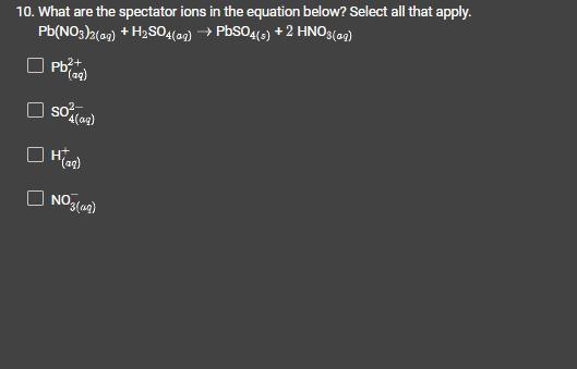 What are the spectator ions in the equation below? Select all that apply.-example-1