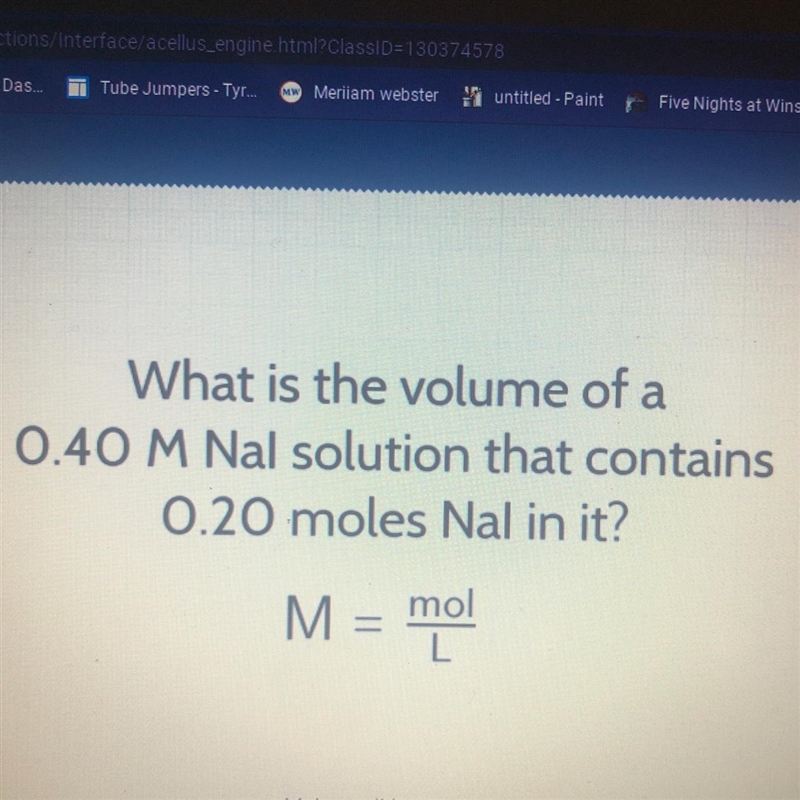 What is the volume of a 0.40 M Nal solution that contains 0.20 moles Nal in it?-example-1