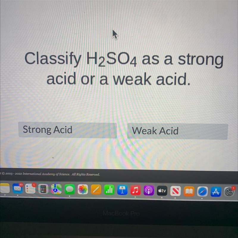 Classify H₂SO4 as a strongacid or a weak acid.Strong AcidWeak Acid-example-1