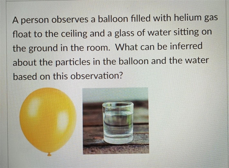 HELP PLS! 1- the air in the balloon has weaker intermolecular forces in the water-example-1