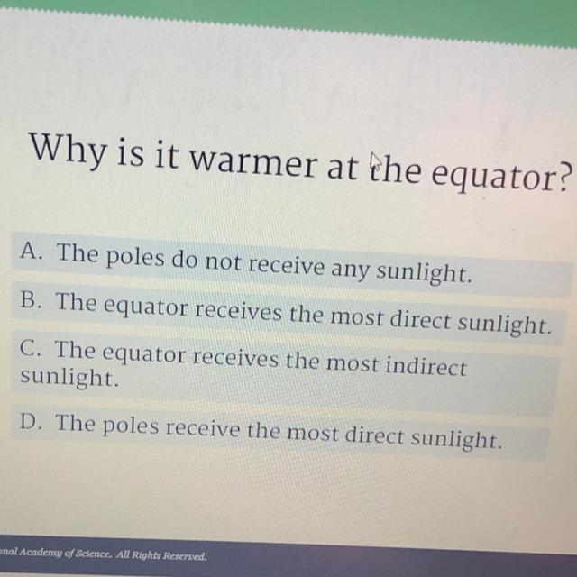 Why is it warmer at the equator? A. The poles do not receive any sunlight. B. The-example-1