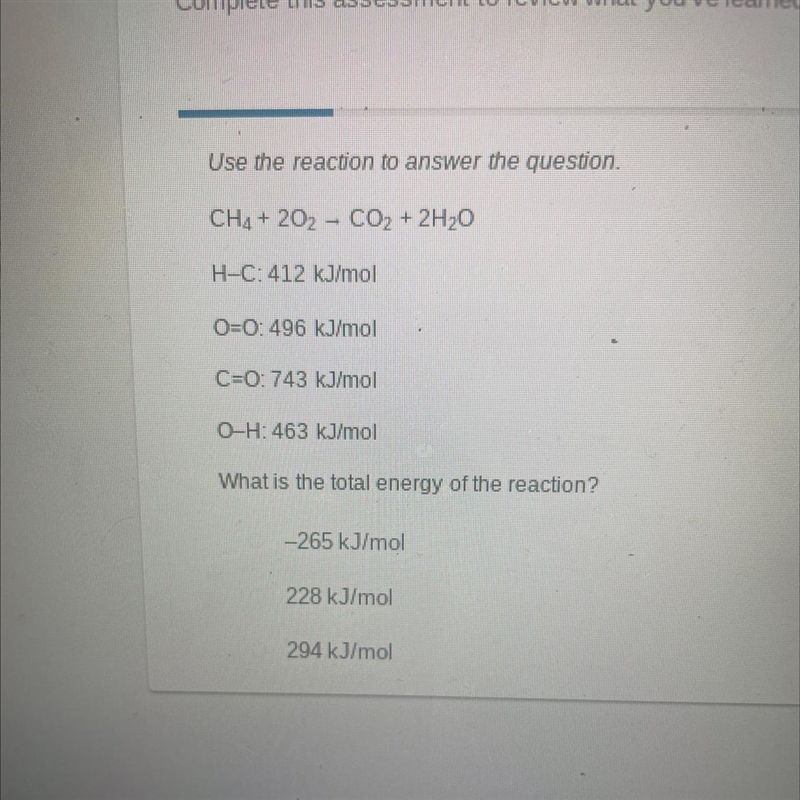 Use the reaction to answer the question.CH4 + 202 CO₂ + 2H₂O-H-C: 412 kJ/molO=0: 496 kJ-example-1