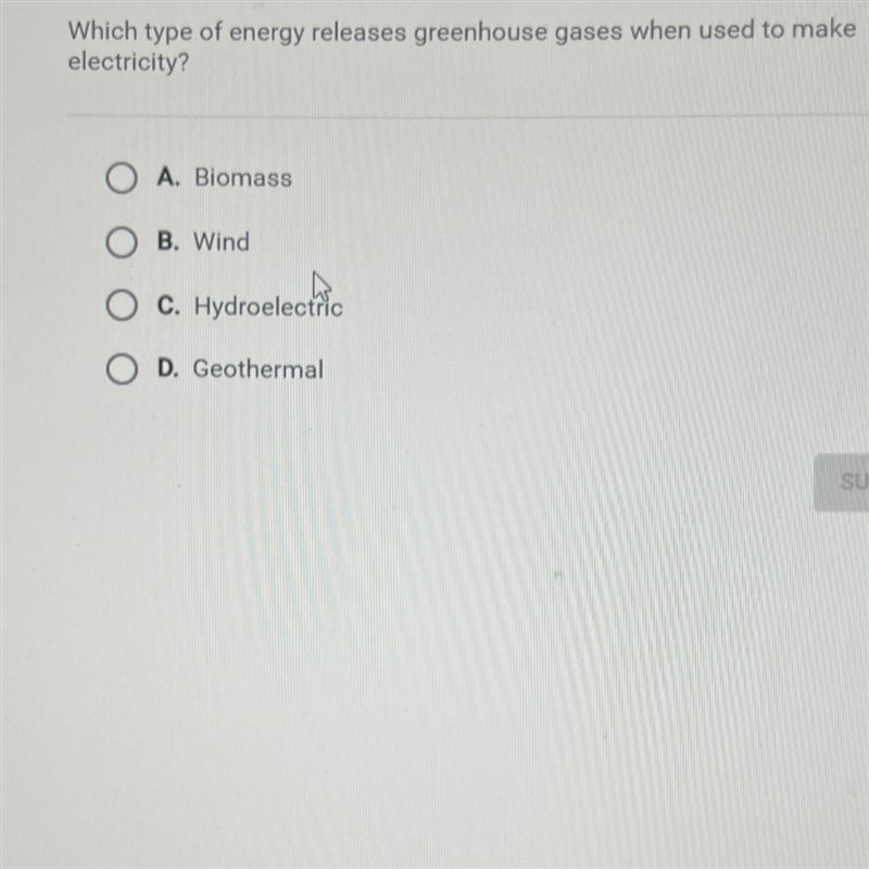 Which type of energy releases greenhouse gases when used to makeelectricity?A. BiomassB-example-1