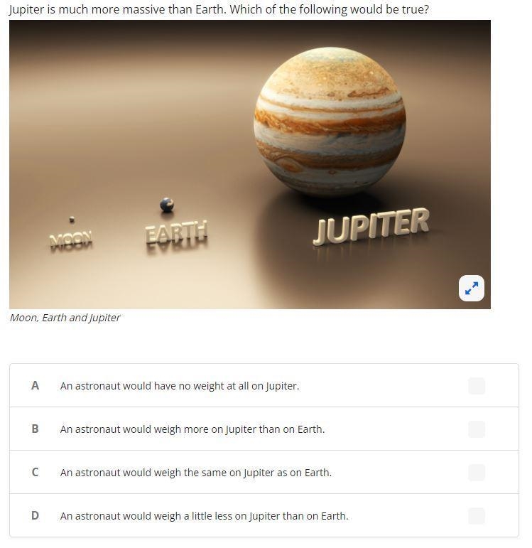 Jupiter is much more massive than Earth. Which of the following would be true?-example-1