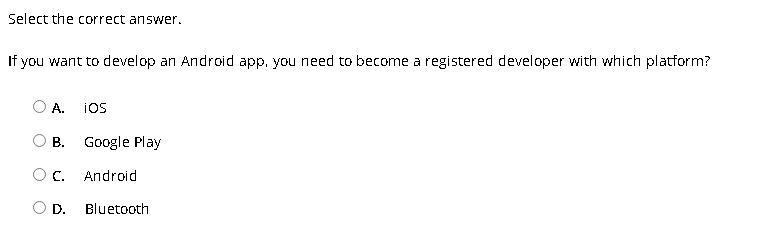 Select the correct answer. If you want to develop an Android app, you need to become-example-1