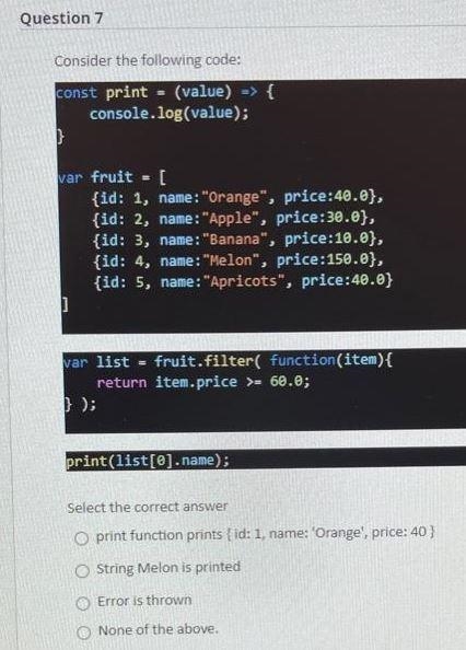 Question 7 Consider the following code: const print = (value) => { console.log-example-1