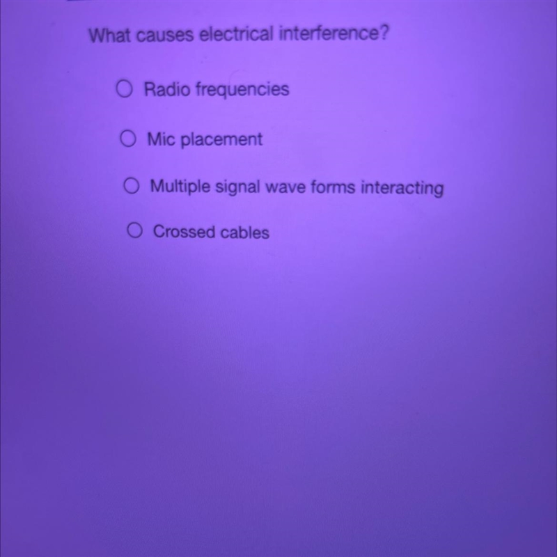 What causes electrical interference? A. Radio frequencies B. Mic placement C. Multiple-example-1