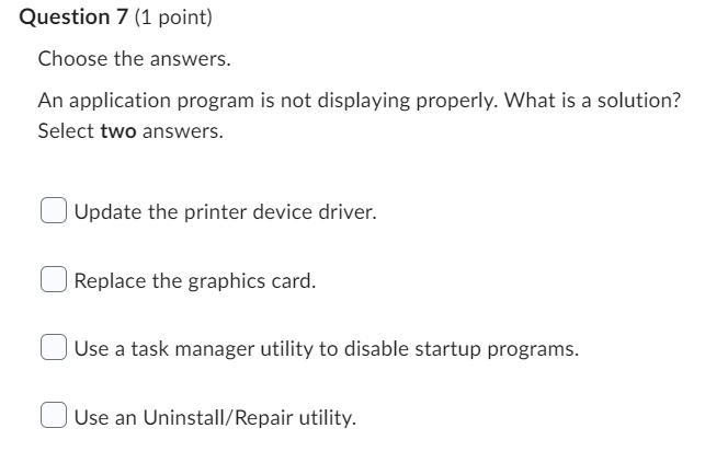 An application program is not displaying properly. What is a solution? Select two-example-1