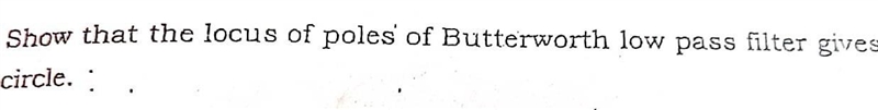 Show that the locus of poles of ButterWorth low pass filter gives a circle.​-example-1