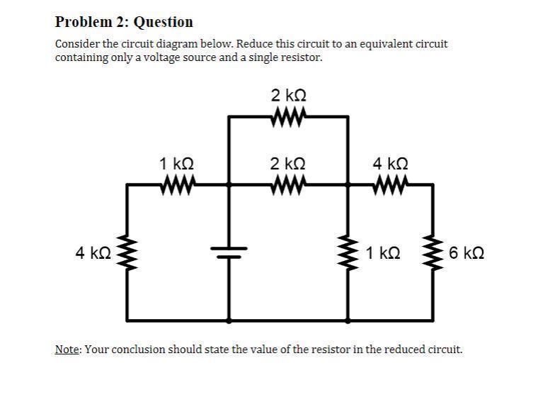 Problem 2: Question Consider the circuit diagram below. Reduce this circuit to an-example-1