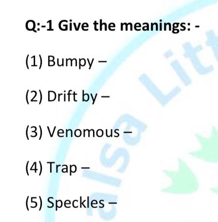 Give the meanings: - (1) Bumpy – (2) Drift by – (3) Venomous – (4) Trap – (5) Speckles-example-1