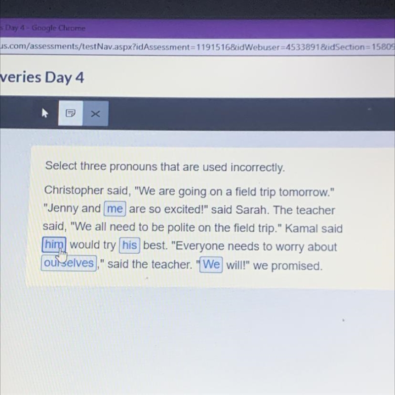 Select three pronouns that are used incorrectly. Christopher said, "We are going-example-1