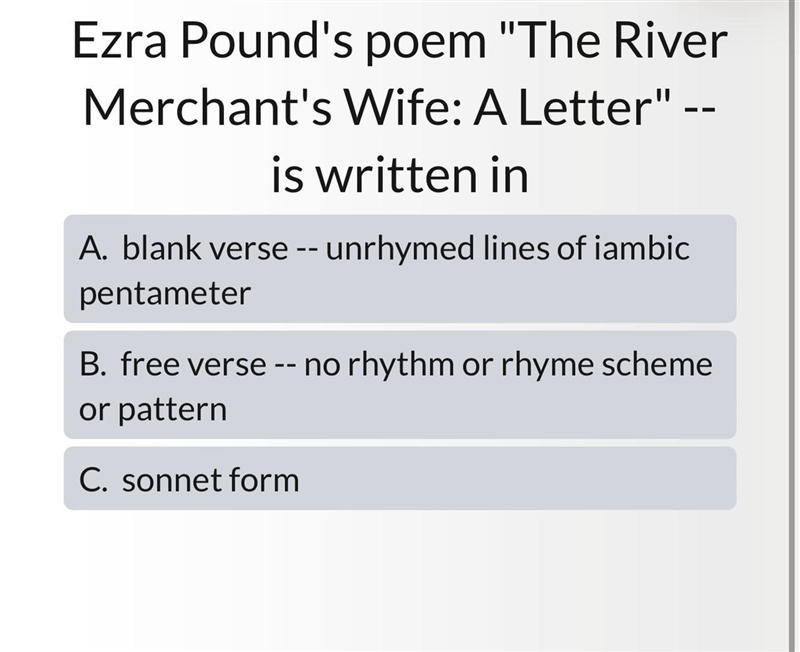 Ezra Pound's poem "The River Merchant's Wife: A Letter" is written in-example-1