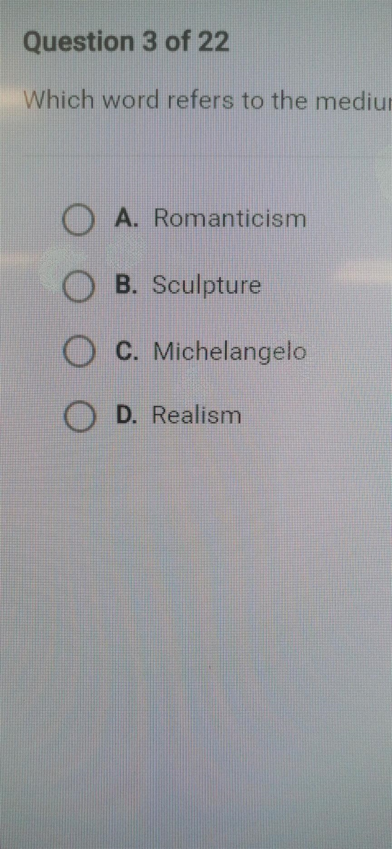 Which word refers to medium of a art work? A. Romanticism B. Sculpture C. Michelangelo-example-1