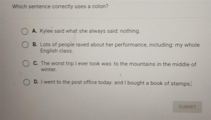 Which sentence correctly uses a colon? A. Kylee said what she always said: nothing-example-1