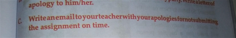 Plese help me this? C. Write an email to your teacher with your apologies for not-example-1