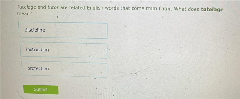 Tutelage and tutor are related English words that come from Latin. What does tutelage-example-1