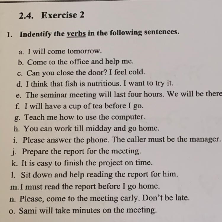 1. Indentify the verbs in the following sentences. a. I will come tomorrow. b. Come-example-1