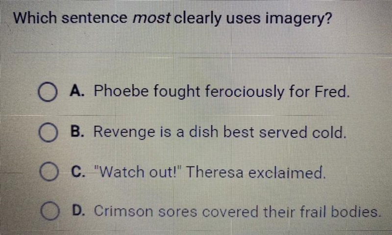 Which sentence most clearly uses imagery? A. Phoebe fought ferociously for Fred. B-example-1