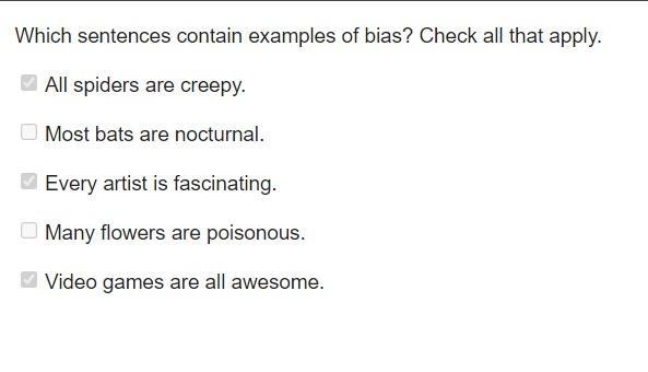 Which sentences contain examples of bias? Check all that apply O All spiders are creepy-example-1