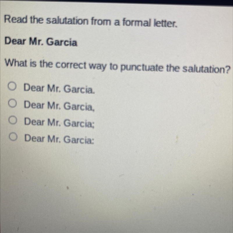 Read the salutation from a formal letter. Dear Mr. Garcia What is the correct way-example-1