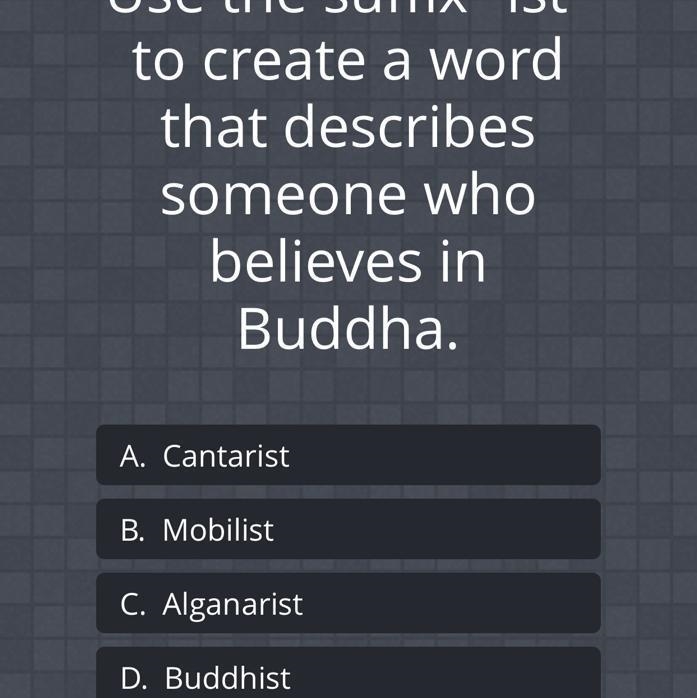 To create a word that describes someone who believes in Buddha. A. Cantarist B. Mobilist-example-1