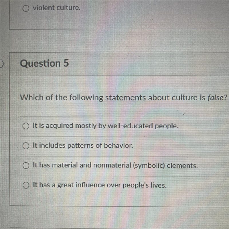 Which of the following statements about culture is false? O It is acquired mostly-example-1